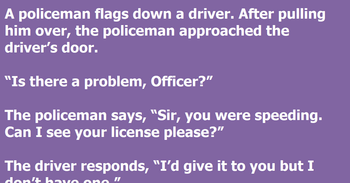 A Man Has The Perfect Method For Getting Out Of A Speeding Ticket ...