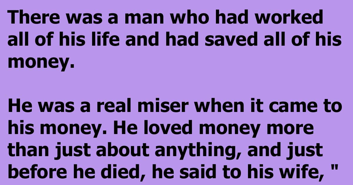 He Made His Wife Promise To Bury Him With All His Money And That Is Exactly What She Did Sort 