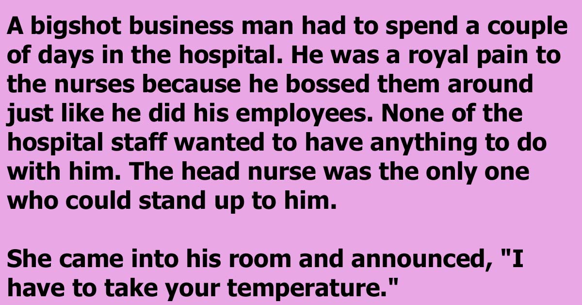 A Rude Man Learns A Valuable Lesson About Not Irritating The Nurses