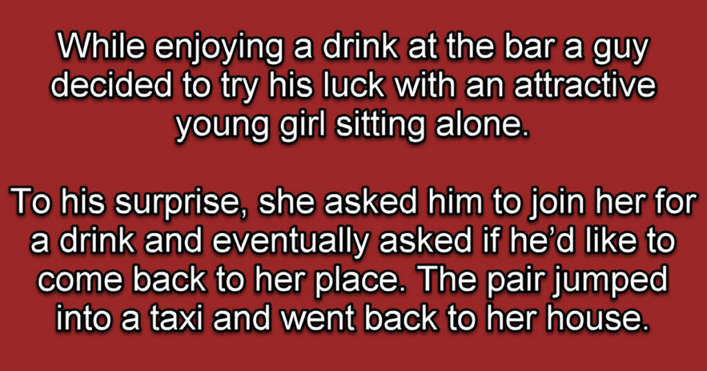 A Guy Picks Up A Girl At The Bar Thinking Hes Going To Get Lucky